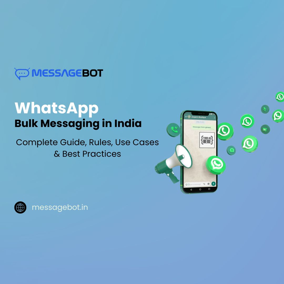 WhatsApp Bulk Messaging in India (2025): Complete Guide, Rules, Use Cases & Best Practices