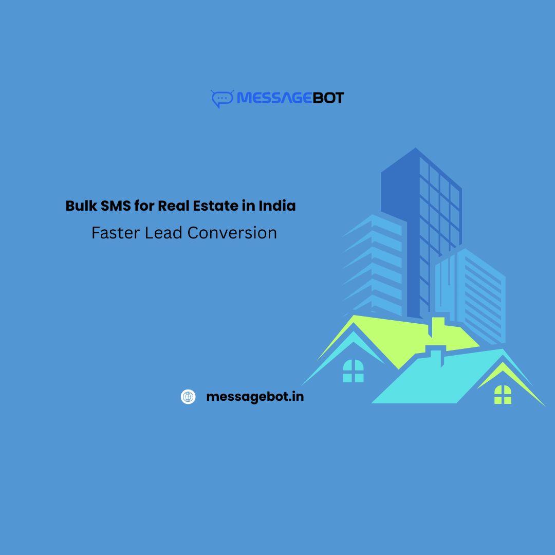 Bulk SMS for Real Estate in India (2025): Faster Lead Conversion, Automated Site Visits & High-Intent Buyer Engagement